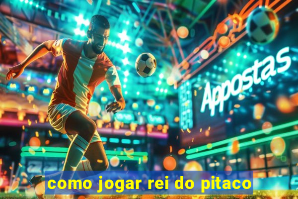 como jogar rei do pitaco